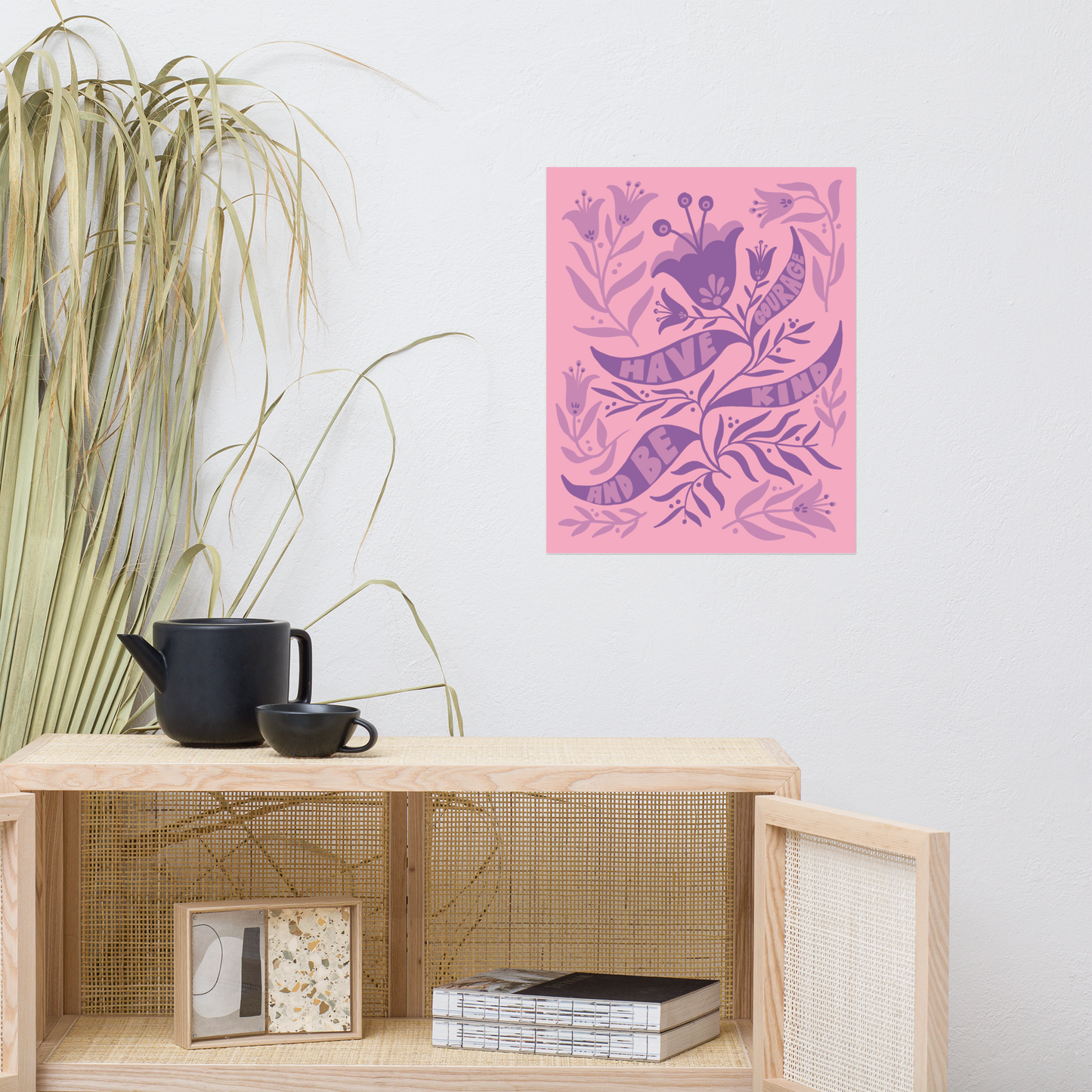 "Have Courage And Be Kind" Art Print / 5X7 Art / 8X10 Art / 16X20 Art - FLORAL SUPPORT
