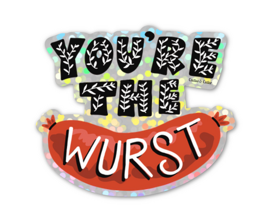 You're the Wurst Sticker / Glitter Sticker / Funny Sticker
